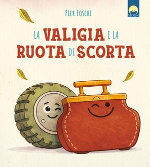 La valigia e la ruota di scorta. Ediz. a colori