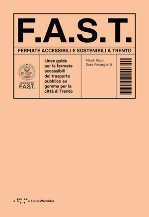 F.A.S.T. Fermate Accessibili e Sostenibili a Trento. Linee guida per le fermate accessibili del trasporto pubblico su gomma per la città di Trento