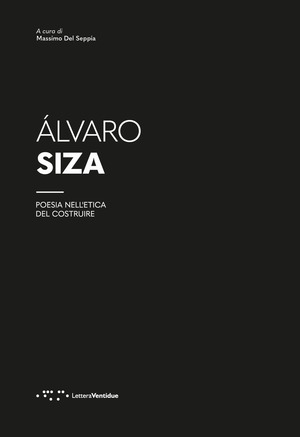 Álvaro Siza. Poesia nell'etica del costruire
