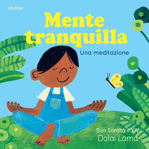 Mente tranquilla. Una meditazione. Ediz. a colori