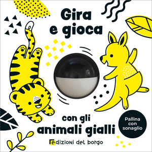 Gira e gioca con gli animali gialli. Ediz. a colori