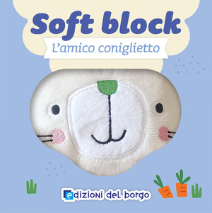 L' amico coniglietto. Soft block. Ediz. a colori