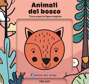 Animali del bosco. Tira e scopri le figure magiche. Ediz. a colori