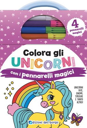 Colora gli unicorni con i pennarelli magici. Unicorni, fate, gnomi, streghe e tanto altro ancora! Ediz. illustrata. Con 4 pennarelli magici