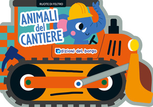 Animali del cantiere. Ruote di feltro