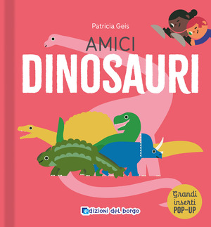 Amici dinosauri. I grandi animali pop-up. Ediz. a colori