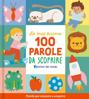 Le mie prime 100 parole da scoprire. Ediz. a colori