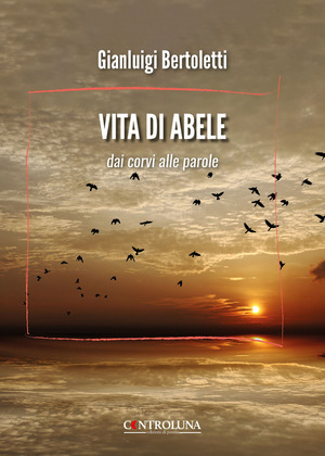 Vita di Abele. Dai corvi alle parole