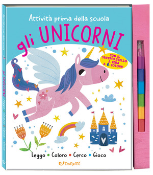 Gli unicorni. Attività prima della scuola. Ediz. illustrata