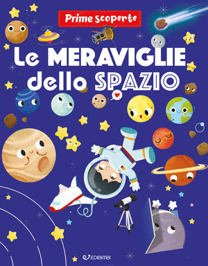 Le meraviglie dello spazio. Prime scoperte. Ediz. a colori