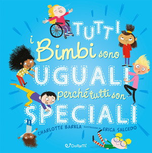 Tutti i bimbi sono uguali perché tutti son speciali. Diversamente. Ediz. a colori