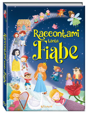 Raccontami tante fiabe. Belle fiabe. Ediz. a colori
