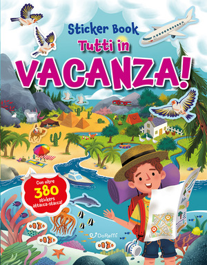 Tutti in vacanza! Sticker book. Ediz. a colori
