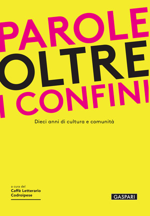 Parole oltre i confini. Dieci anni di cultura e comunità