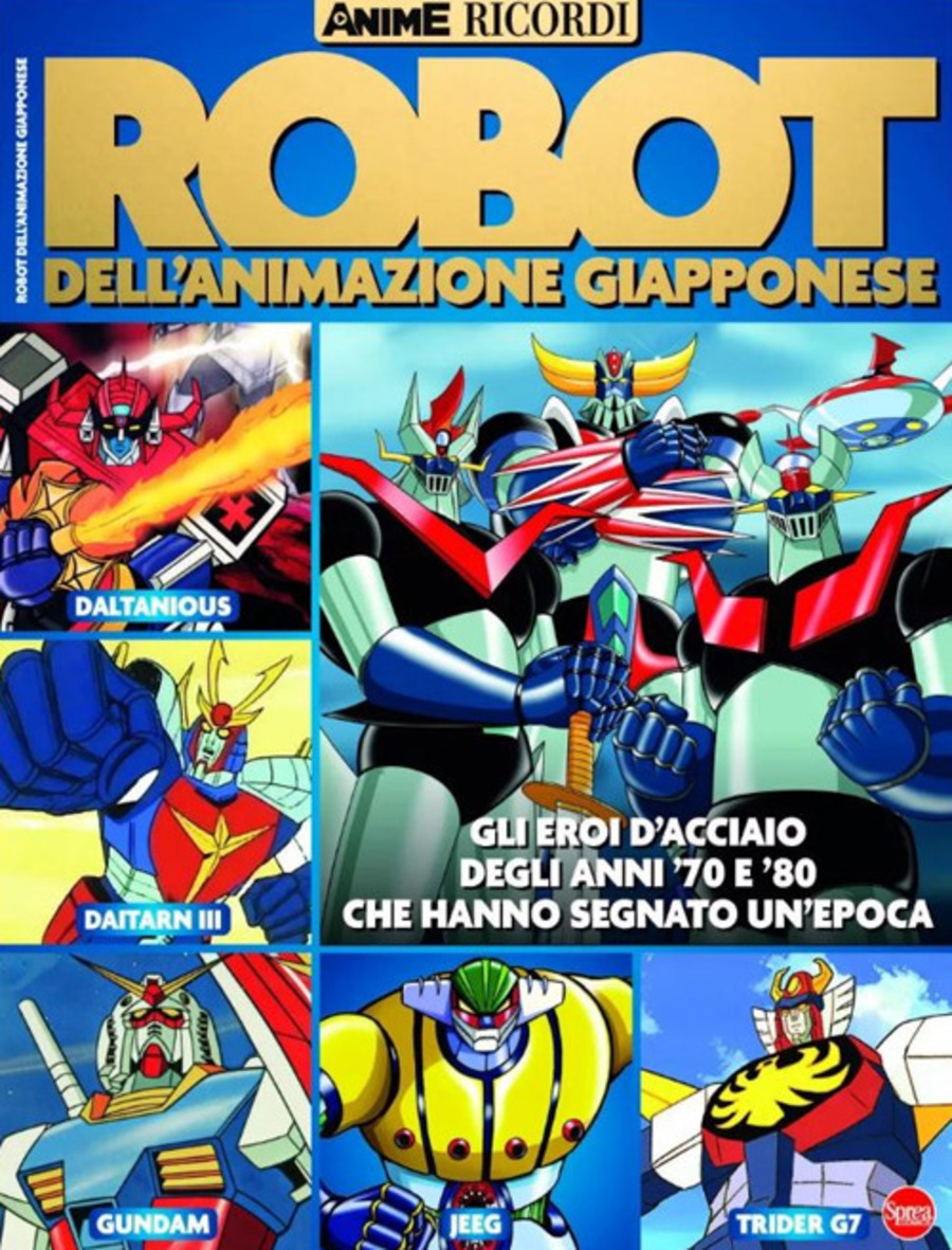Robot dell'animazione giapponese. Gli eroi d'acciaio degli anni '70 e '80 che hanno segnato un'epoca