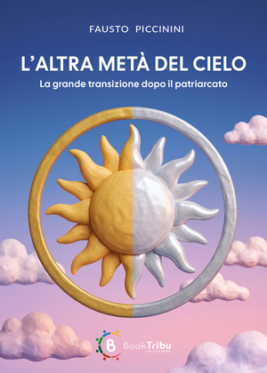 L' altra metà del cielo. La grande transizione dopo il patriarcato