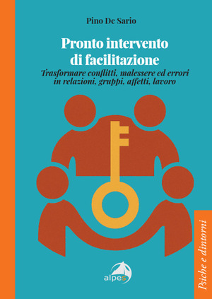 Pronto intervento di facilitazione. Trasformare conflitti, malessere ed errori in relazioni, gruppi, affetti, lavoro
