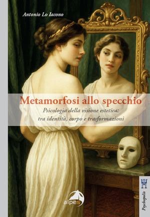 Metamorfosi allo specchio. Psicologia della visione estetica: tra identità, corpo e trasformazioni