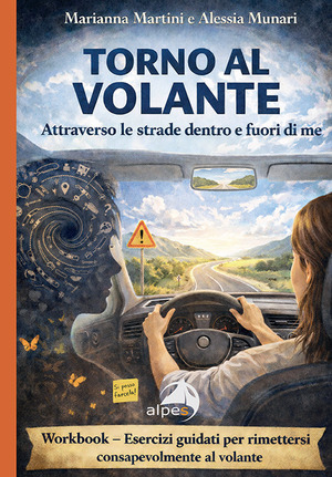 Torno al volante. Attraverso le strade dentro e fuori di me. Workbook: esercizi guidati per rimettersi consapevolmente al volante