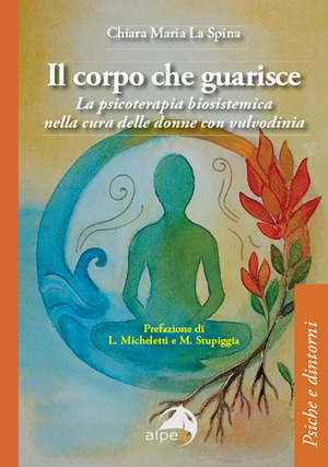 Il corpo che guarisce. La psicoterapia biosistemica nella cura delle donne con vulvodinia