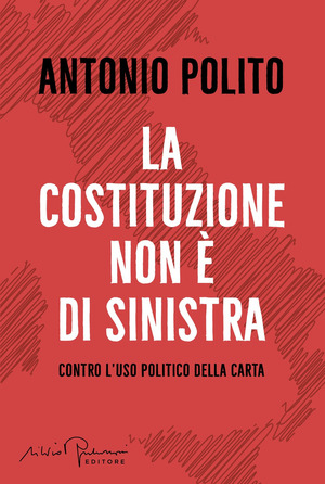 La Costituzione non è di sinistra. Contro l'uso politico della carta