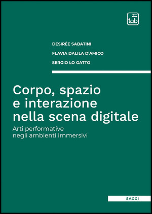 Corpo, spazio e interazione nella scena digitale. Arti performative negli ambienti immersivi