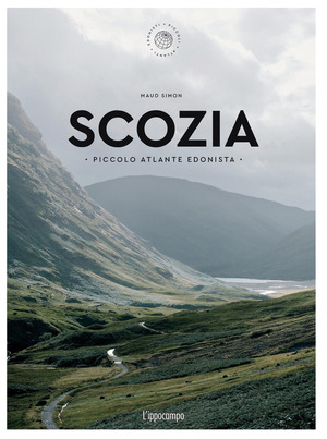Scozia. Piccolo atlante edonista