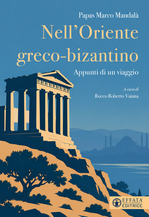 Nell'Oriente greco-bizantino. Appunti di un viaggio