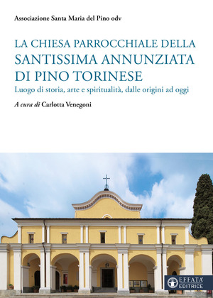 La chiesa parrocchiale della Santissima Annunziata di Pino Torinese. Luogo di storia, arte e spiritualità, dalle origini ad oggi