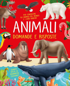 Gli animali. Domande e risposte. Nuova ediz.