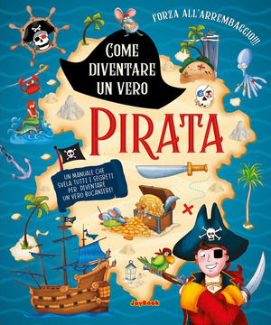 Come diventare un vero pirata. Ediz. a colori