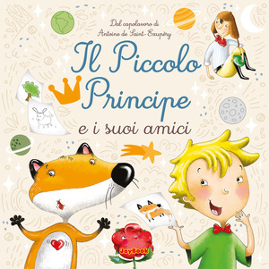 Il piccolo principe e i suoi amici. Ediz. a colori