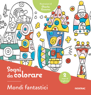 Sogni da colorare. Mondi fantastici. Ediz. illustrata