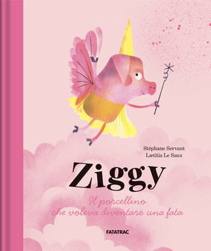Ziggy. Il maialino che voleva diventare fata