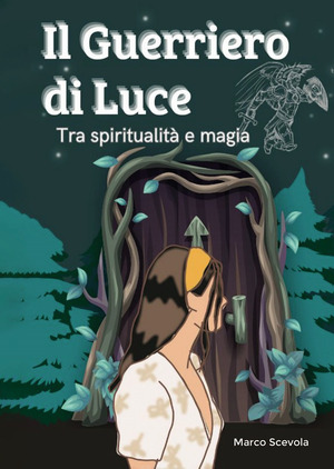 Il guerriero di luce. Tra spiritualità e magia