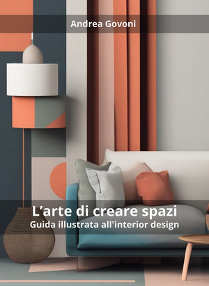 L' arte di creare spazi. Guida illustrata all'interior design