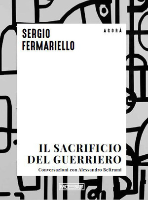 Il sacrificio del guerriero. Conversazioni con Alessandro Beltrami