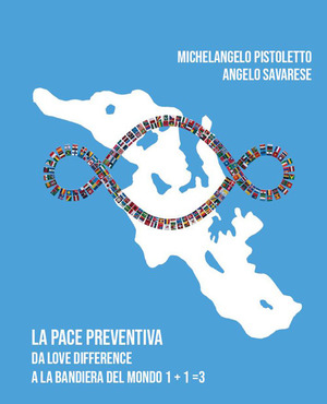 Michelangelo Pistoletto e Angelo Savarese. La pace creativa. Da love difference a la bandiera del mondo 1+1 = 3