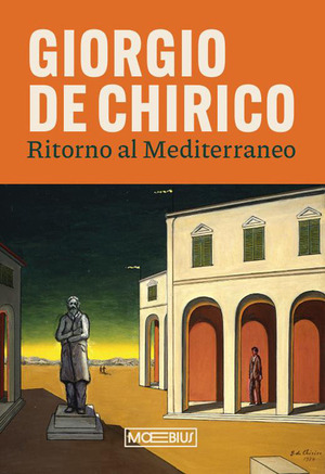 Giorgio de Chirico. Ritorno al Mediterraneo
