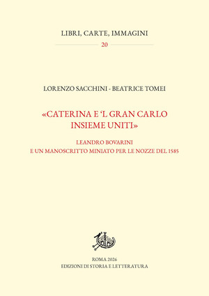 «Caterina e ’l gran Carlo insieme uniti». Leandro Bovarini e un manoscritto miniato per le nozze del 1585