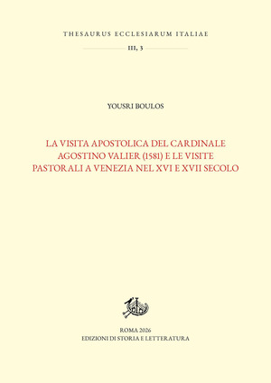 La visita apostolica del cardinale Agostino Valier (1581) e le visite pastorali a Venezia nel XVI e XVII secolo