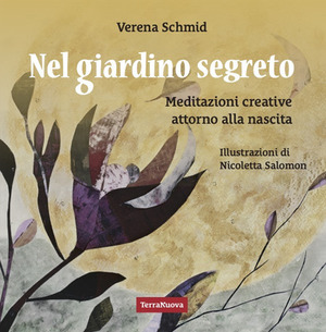 Nel giardino segreto. Meditazioni creative attorno alla nascita