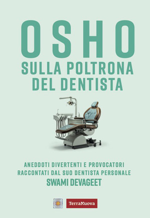 Osho sulla poltrona del dentista. Aneddoti divertenti e provocatori raccontati dal suo dentista personale