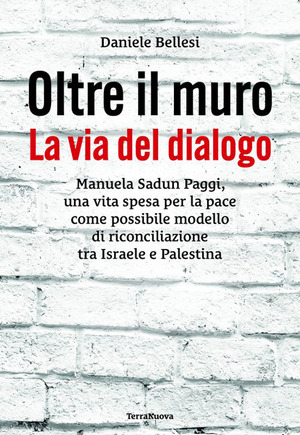 Oltre il muro. La via del dialogo. Manuela Sadun Paggi: la via del dialogo e della riconciliazione tra Israele e Palestina