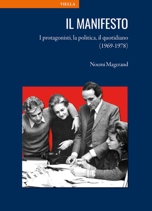il manifesto. I protagonisti, la politica, il quotidiano (1969-1978)