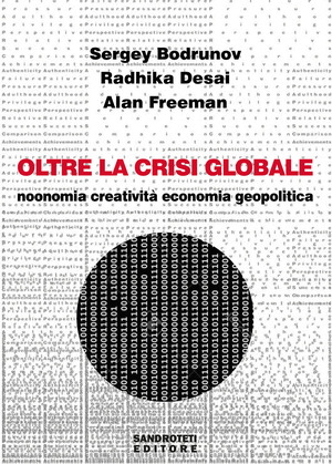 Oltre la crisi globale. Noonomia, creatività, economia, geopolitica