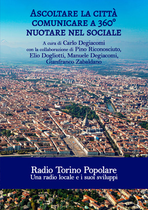 Ascoltare la città. Comunicare a 360°. Nuotare nel sociale. Radio Torino Popolare. Una radio locale e i suoi sviluppi