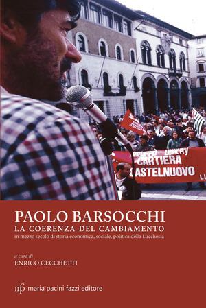 Paolo Barsocchi. La coerenza del cambiamento in mezzo secolo di storia economica, sociale, politica della Lucchesia