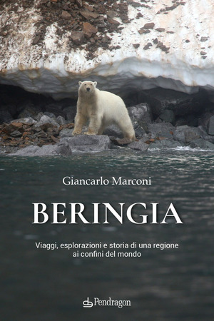 Beringia. Viaggi, esplorazioni e storia di una regione ai confini del mondo