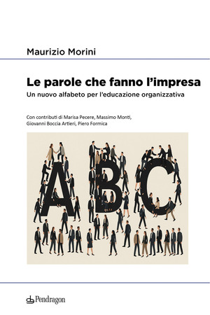 Le parole che fanno l’impresa. Un nuovo alfabeto per l’educazione organizzativa